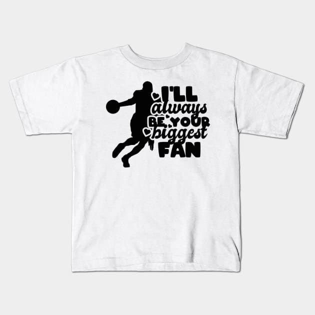 I'll always be your biggest fan - basketball lover Kids T-Shirt by artdise